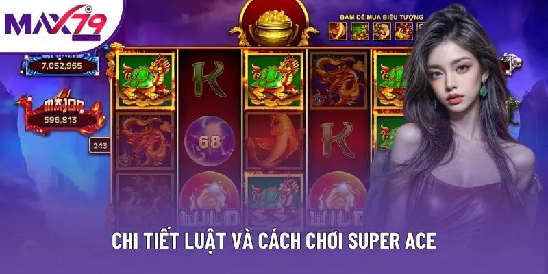 Chi tiết luật và cách chơi Super ACE