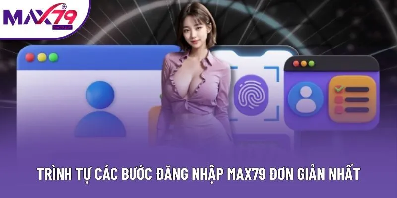 Trình tự các bước đăng nhập MAX79 đơn giản nhất