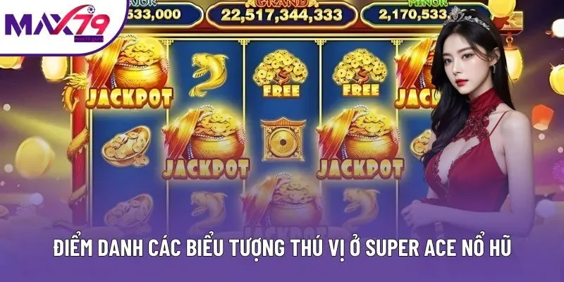 Điểm danh các biểu tượng thú vị ở Super ACE nổ hũ