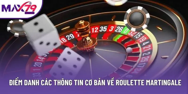Điểm danh các thông tin cơ bản về Roulette Martingale