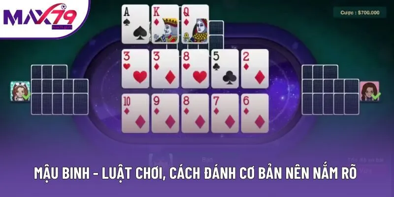 Mậu Binh - Luật Chơi, Cách Đánh Cơ Bản Nên Nắm Rõ 2025