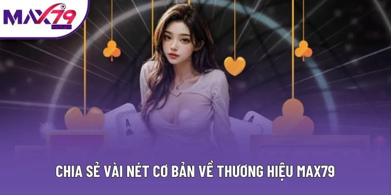 Chia sẻ vài nét cơ bản về thương hiệu MAX79