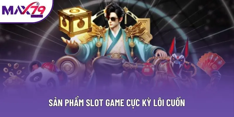 Sản phẩm slot game cực kỳ lôi cuốn