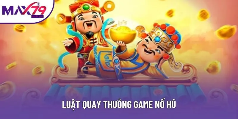 Luật quay thưởng game nổ hũ Luật quay thưởng game nổ hũ