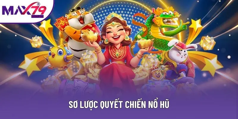 Sơ lược quyết chiến nổ hũ Sơ lược quyết chiến nổ hũ
