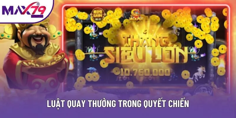 Luật quay thưởng trong quyết chiến Luật quay thưởng trong quyết chiến