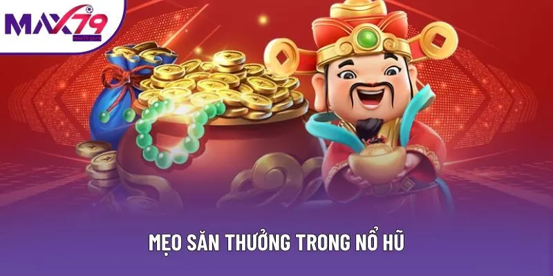 Mẹo săn thưởng trong nổ hũ Mẹo săn thưởng trong nổ hũ
