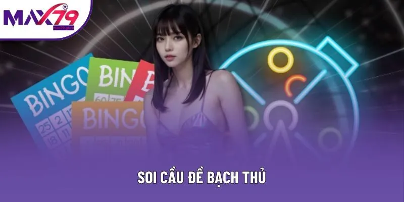 Soi Cầu Đề Bạch Thủ - Kinh Nghiệm Hiệu Quả Tại MAX79