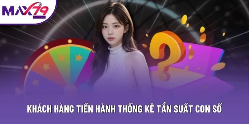 Khách hàng tiến hành thống kê tần suất con số Khách hàng tiến hành thống kê tần suất con số