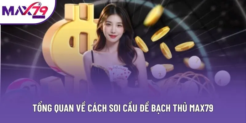 Tổng quan về cách soi cầu đề bạch thủ MAX79 Tổng quan về cách soi cầu đề bạch thủ MAX79