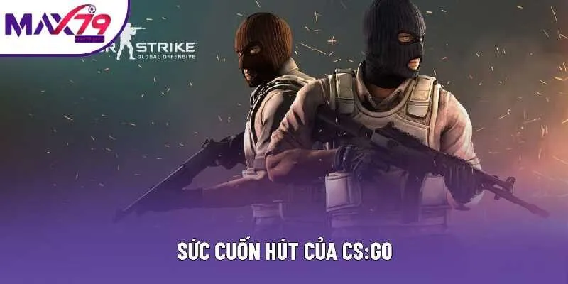 Sức cuốn hút của CS:GO
