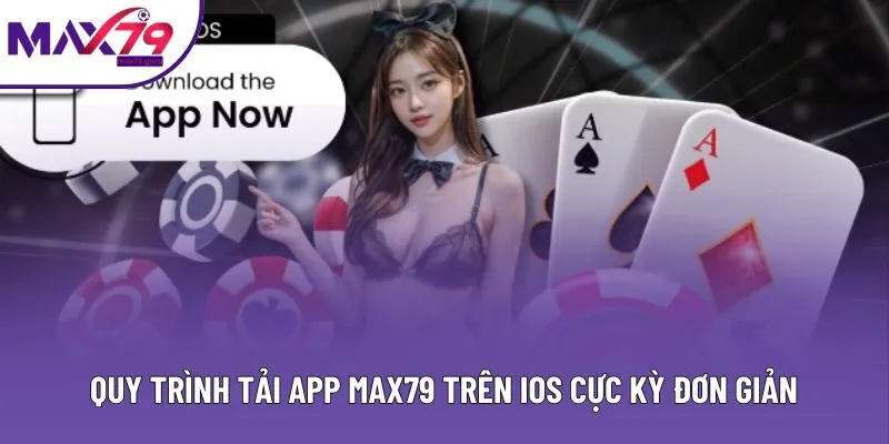 Quy trình tải app MAX79 trên iOS cực kỳ đơn giản