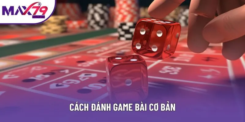 Cách đánh game bài cơ bản Cách đánh game bài cơ bản