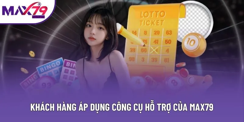 Khách hàng áp dụng công cụ hỗ trợ của MAX79 Khách hàng áp dụng công cụ hỗ trợ của MAX79