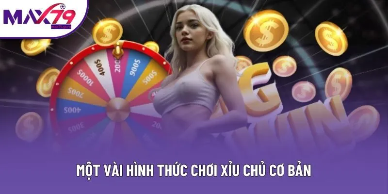 Một vài hình thức chơi xỉu chủ cơ bản