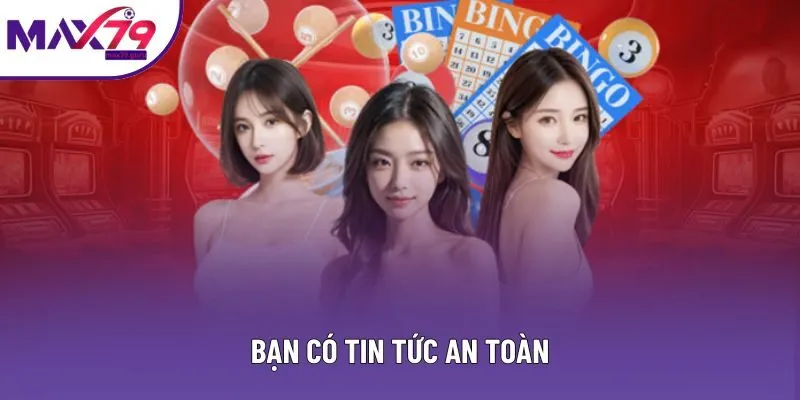 Bạn có tin tức an toàn Bạn có tin tức an toàn